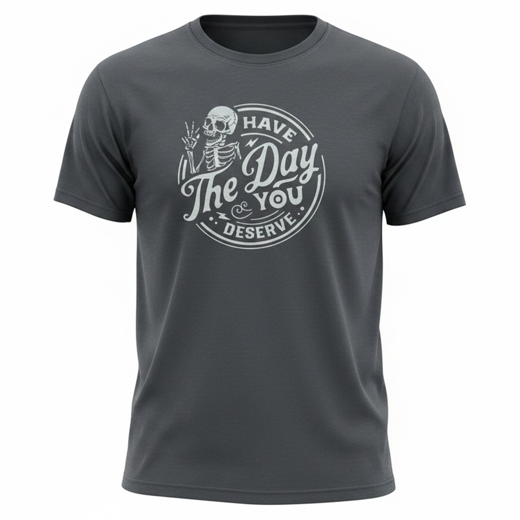 Have the Day You Deserve — Gray Skeleton