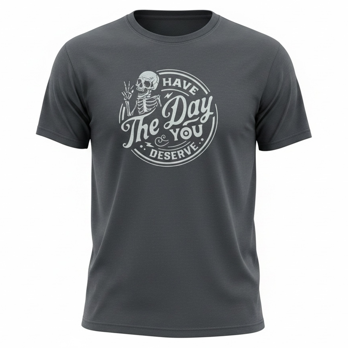 Have the Day You Deserve — Gray Skeleton
