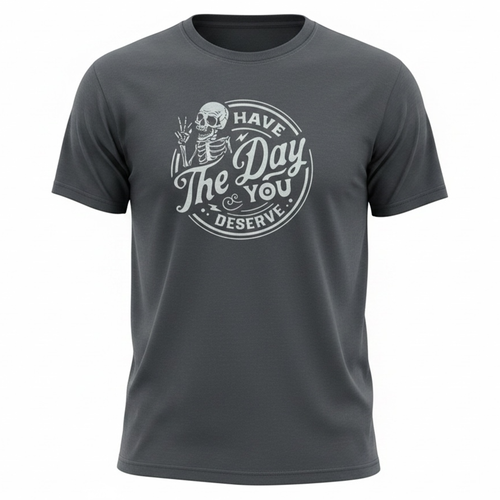 Have the Day You Deserve — Gray Skeleton