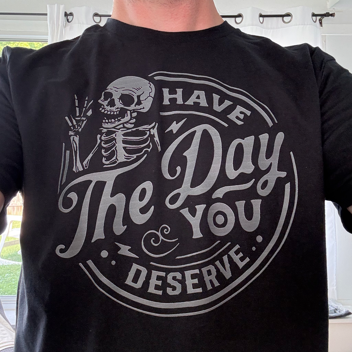 Have the Day You Deserve — Gray Skeleton