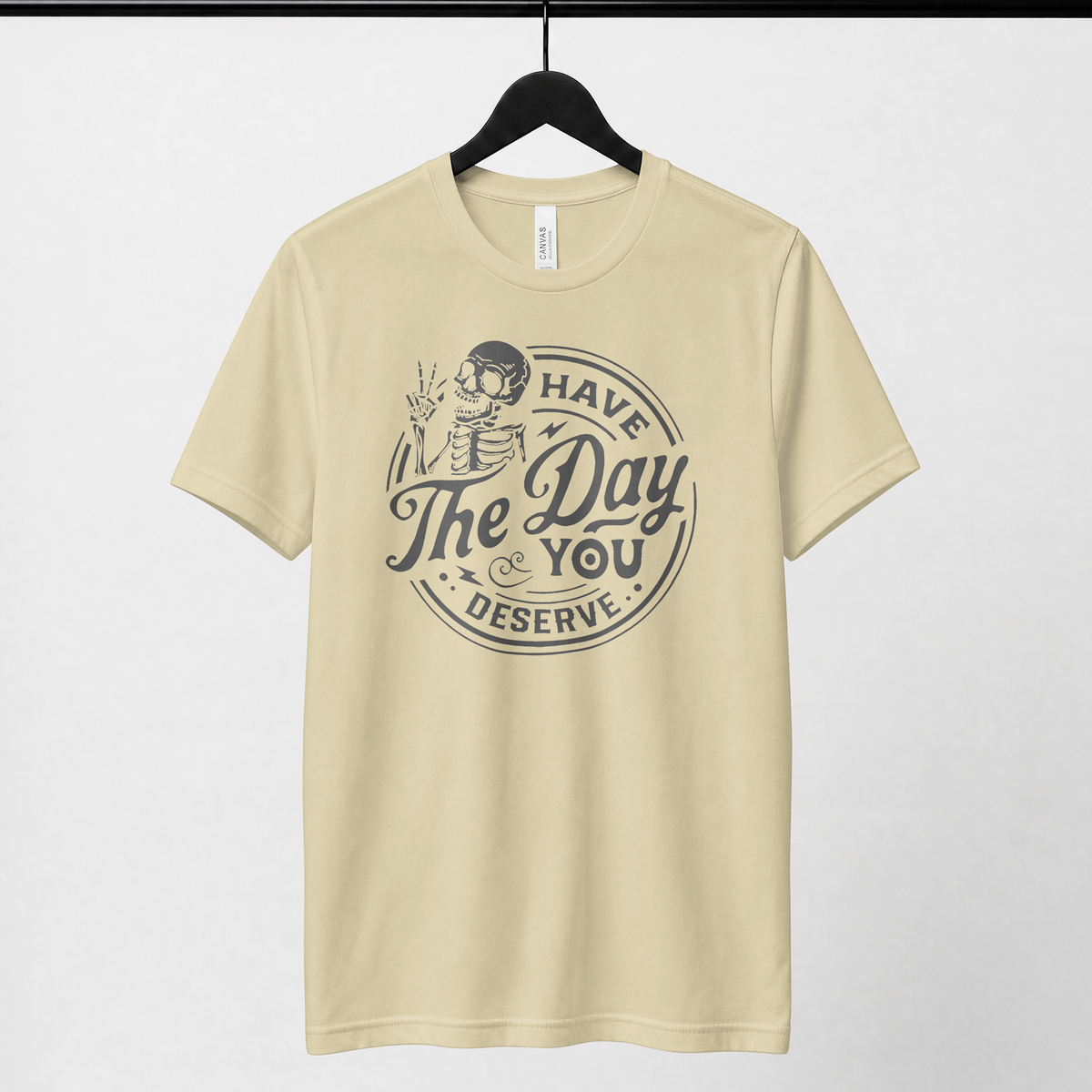 Have the Day You Deserve — Gray Skeleton