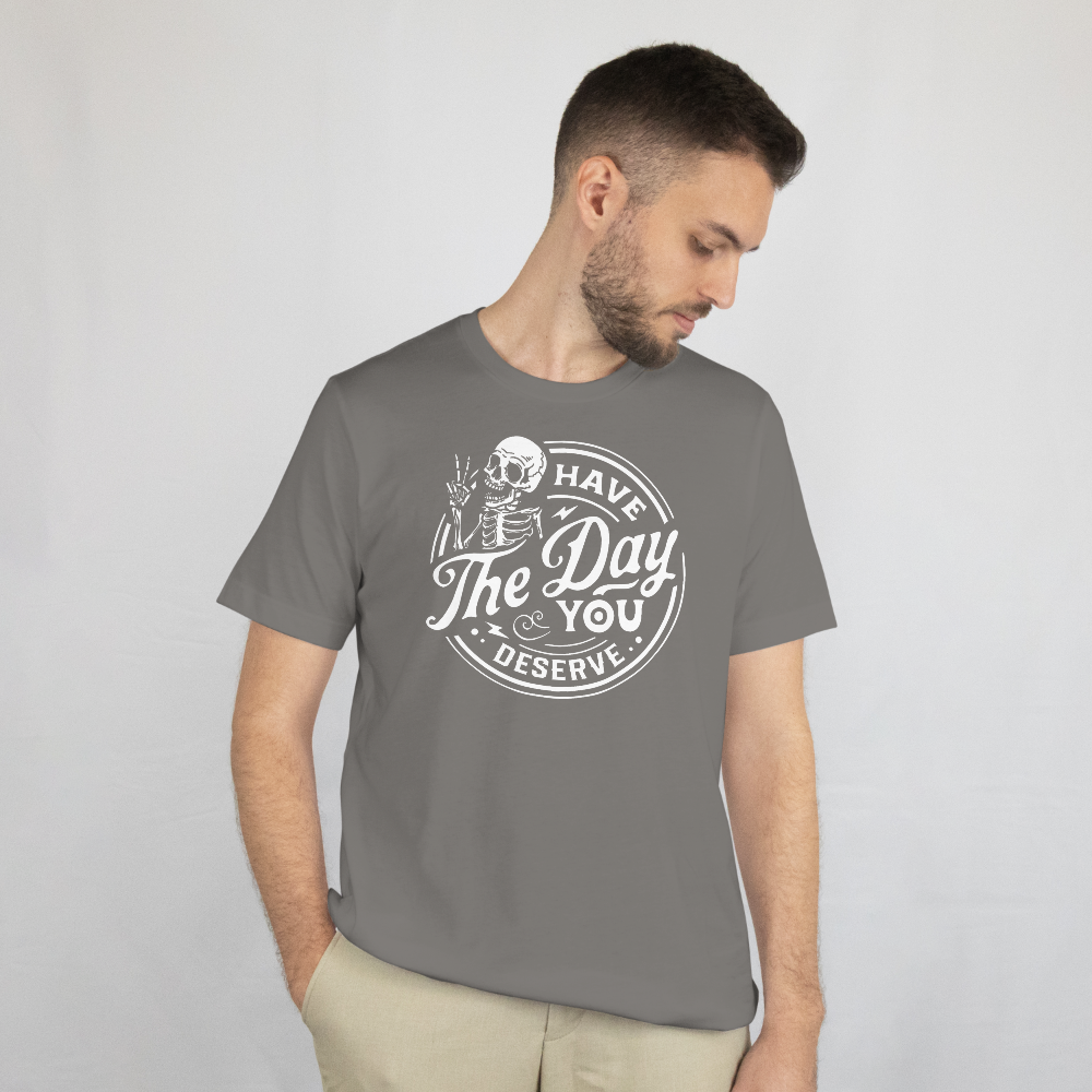 Have the Day You Deserve — White Skeleton