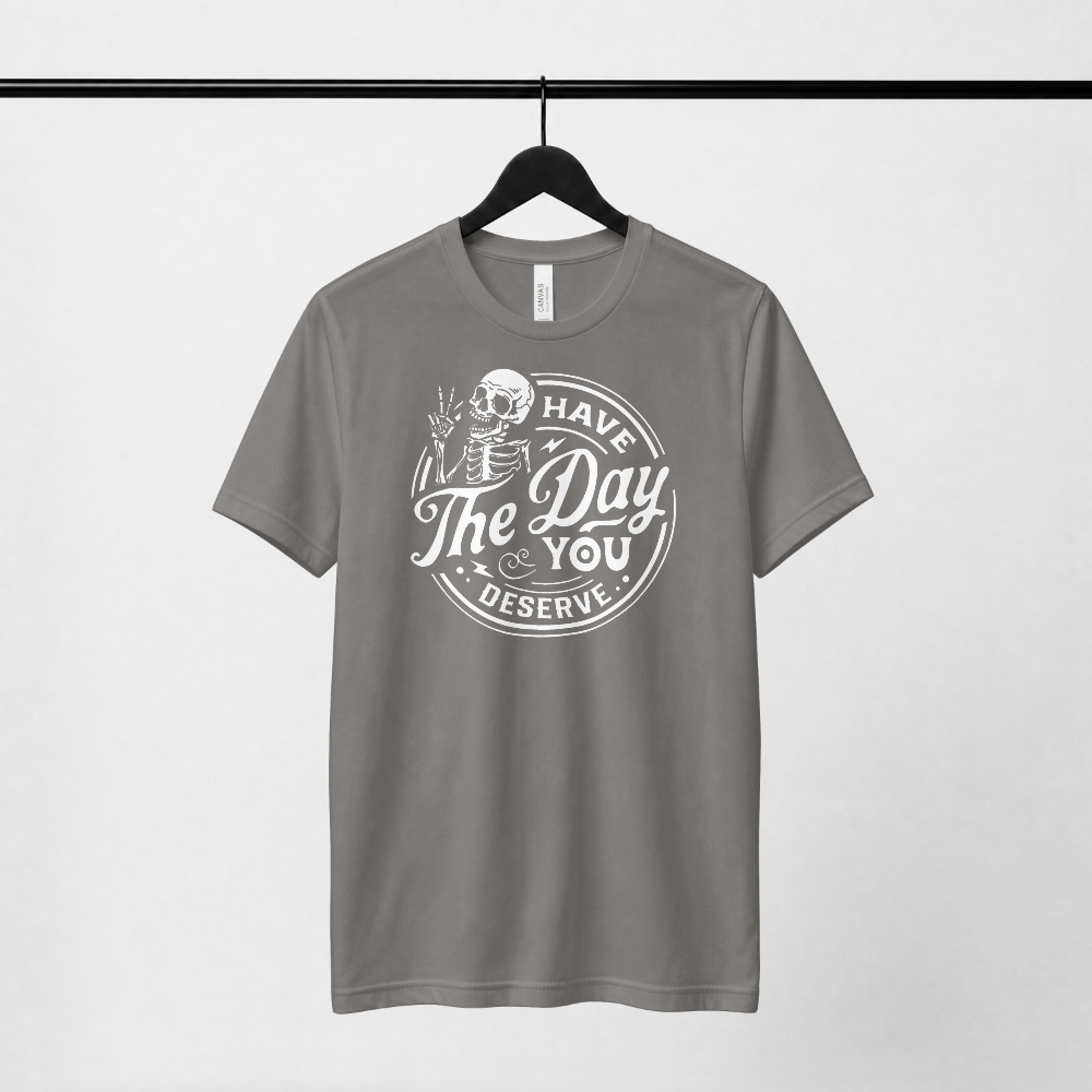 Have the Day You Deserve — White Skeleton
