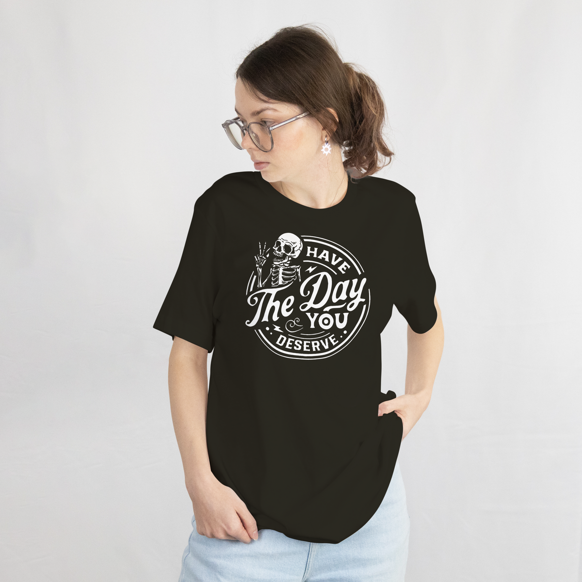 Have the Day You Deserve — White Skeleton
